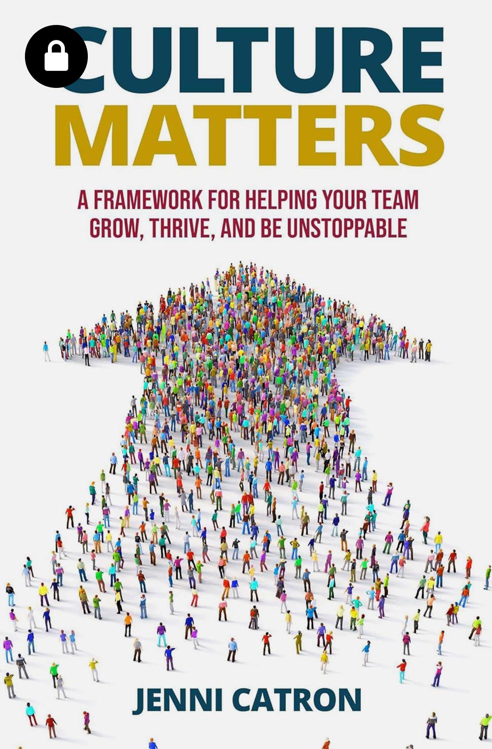 Culture Matters: A Framework for Helping Your Team Grow, Thrive, and Be Unstoppable