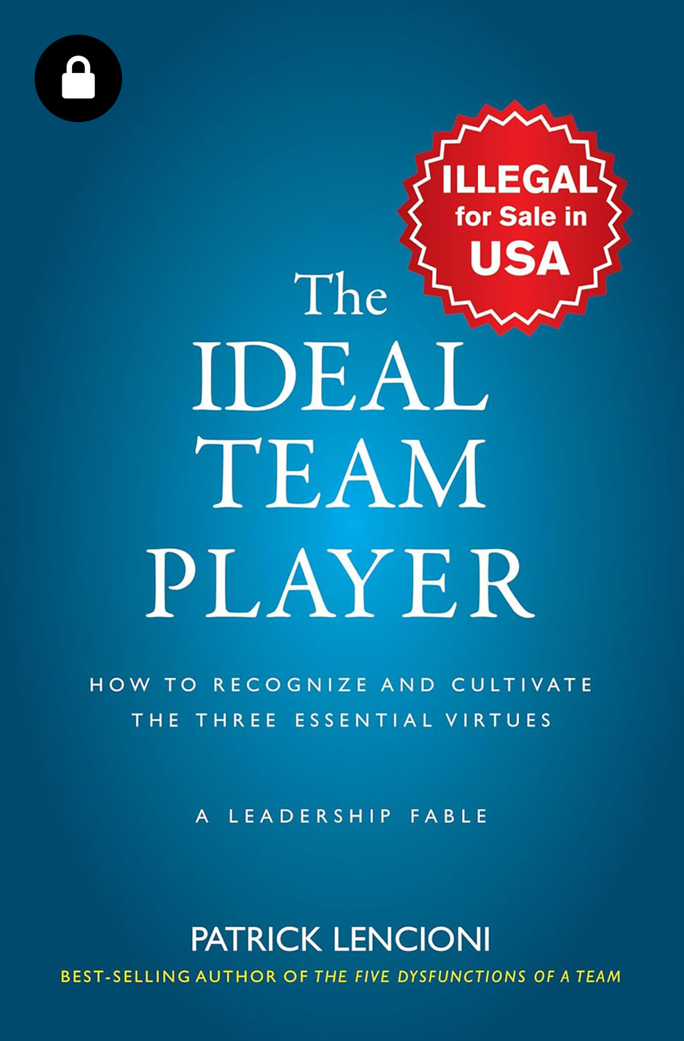 The Ideal Team Player: How to Recognize and Cultivate the Three Essential Virtues