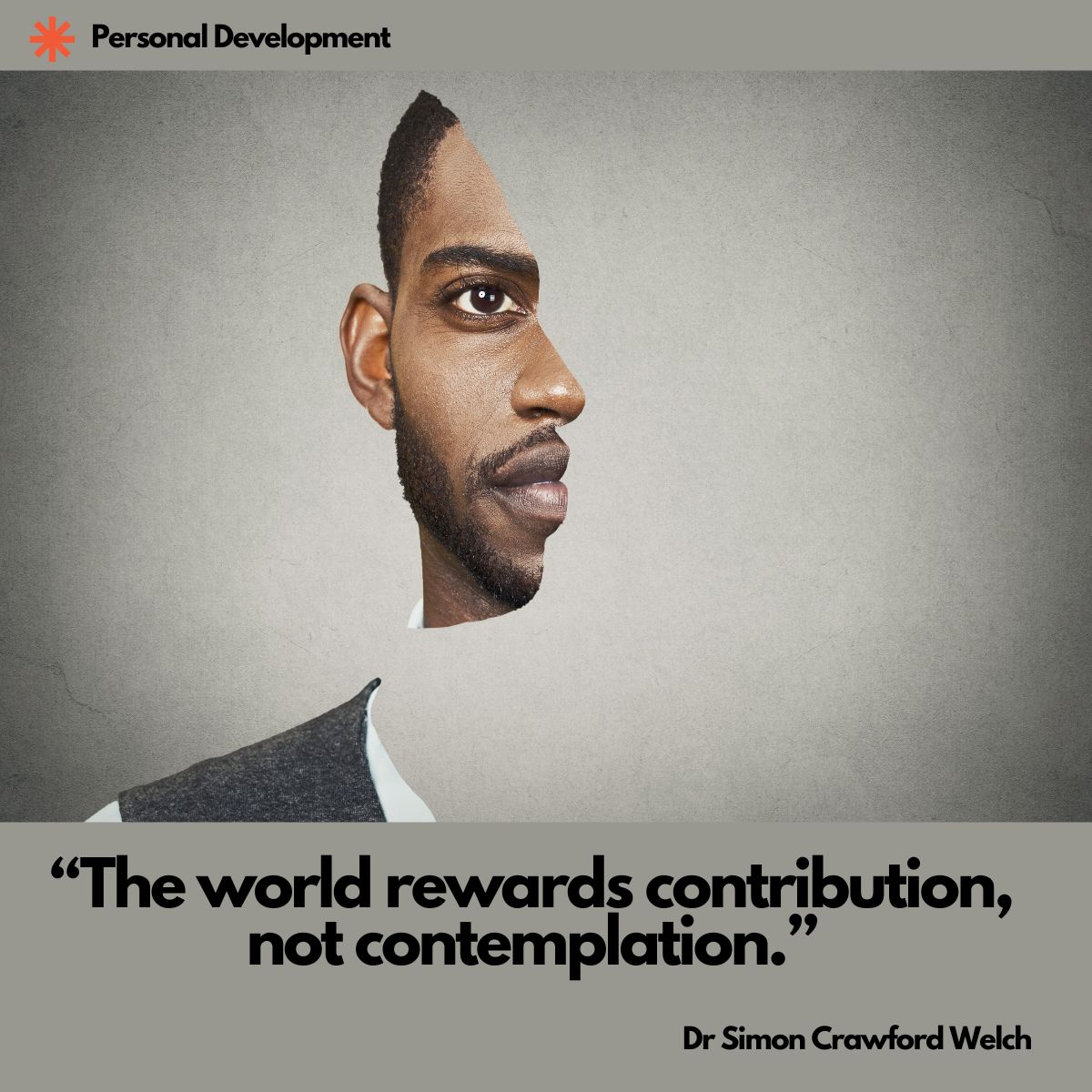 Quote on Image: "The world rewards contribution, not contemplation." By Dr. Simon Crawford-Welch
