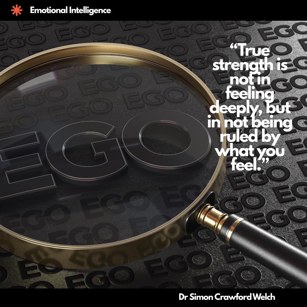 A gold magnifying glass resting on a dark surface covered in repeated 3D "EGO" text. The magnifying glass reveals ego hidden in plain sight, representing how over-identification with emotion can disguise self-centeredness as depth. You have to look closely to see the ego beneath the feeling. The quote reads: "True strength is not in feeling deeply, but in not being ruled by what you feel."