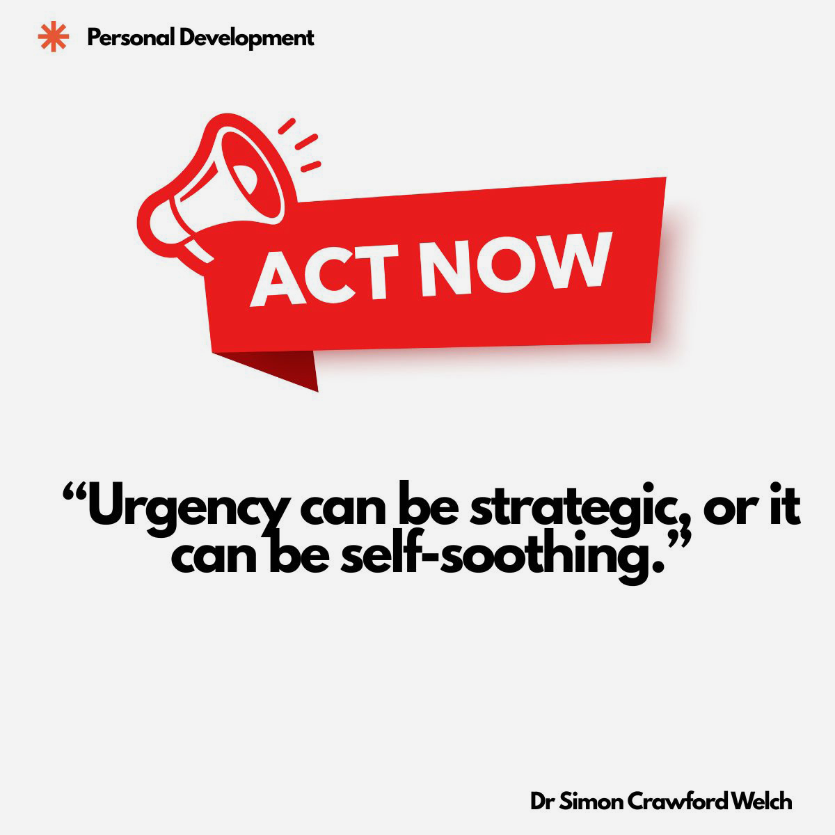 A red megaphone with a bold "ACT NOW" banner on a clean light background. The megaphone represents the constant noise of urgency culture and the pressure to respond immediately. The urgency is loud, but the quote asks whether it is strategic or just self-soothing. The quote reads: "Urgency can be strategic, or it can be self-soothing."