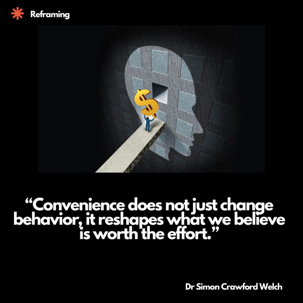 A stylized illustration shows a small human figure standing on a narrow walkway, lifting a glowing yellow dollar sign toward a large human head shaped opening cut into a textured stone wall, all set against a dark dramatic background. The image represents the hidden transaction between ease and effort inside the human mind, illustrating the concept that convenience quietly rewires our values and redefines what we consider worth pursuing. The quote over the image reads, "Convenience does not just change behavior, it reshapes what we believe is worth the effort." By Dr. Simon Crawford Welch.