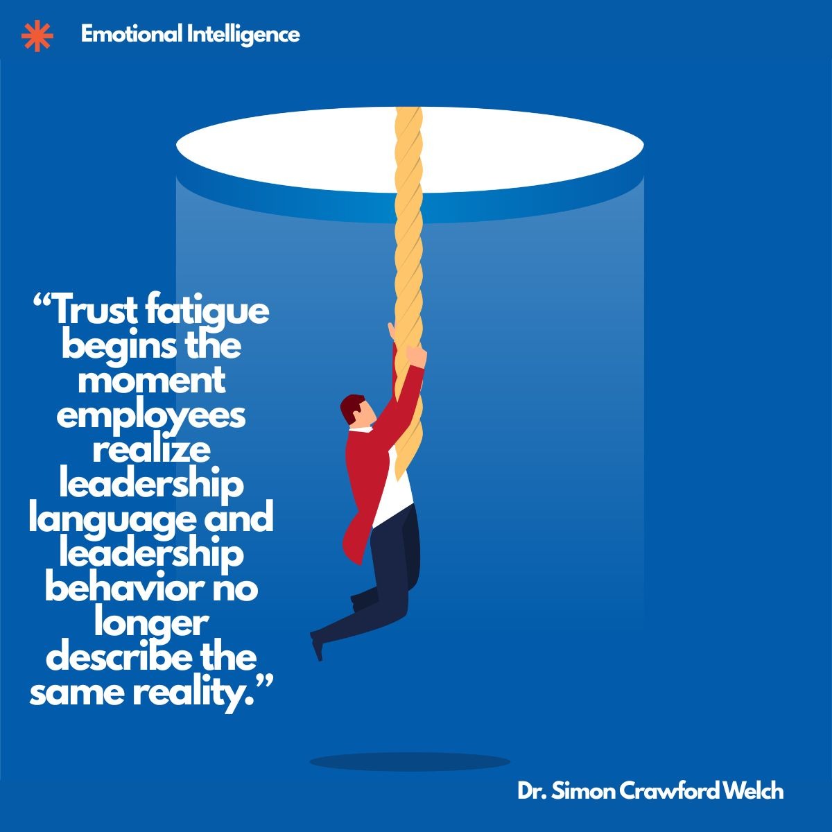 A businessman climbs a rope out of a deep well toward the light. Quote on image: 'Trust fatigue begins the moment employees realize leadership language and leadership behavior no longer describe the same reality.' By Dr. Simon Crawford Welch.