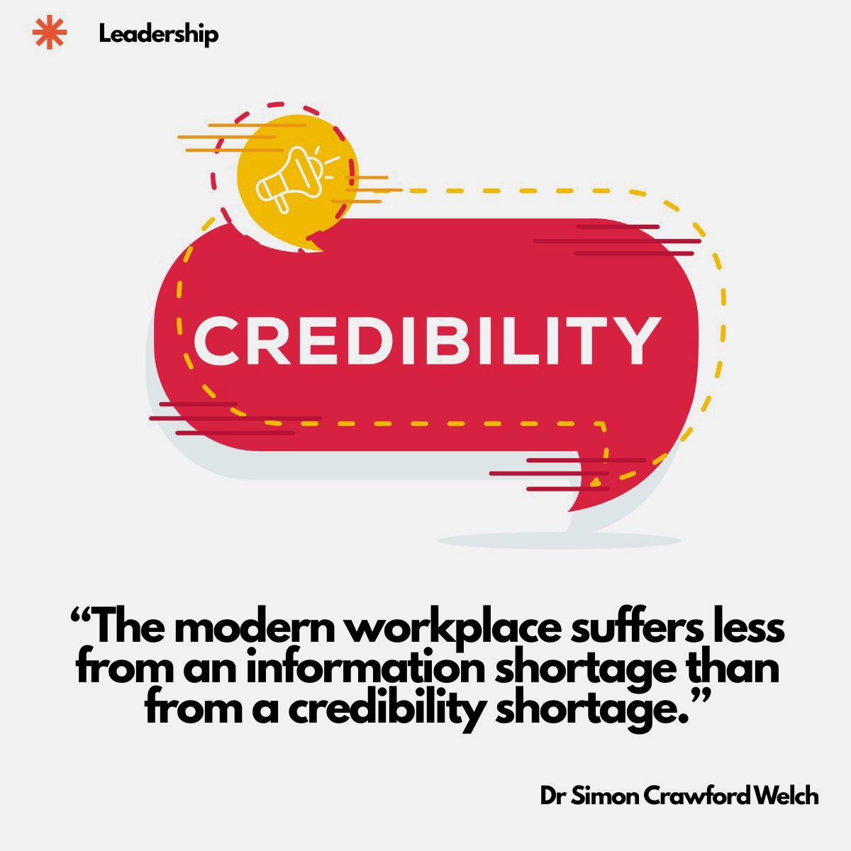 A red speech bubble reading CREDIBILITY with a megaphone. Quote on image: 'The modern workplace suffers less from an information shortage than from a credibility shortage.' By Dr. Simon Crawford Welch.