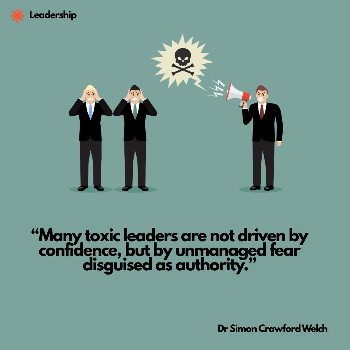 A man shouts through a megaphone with a skull-and-crossbones burst while two colleagues cover their ears in distress, illustrating how unmanaged fear masquerades as authority in toxic leaders. Quote on image: "Many toxic leaders are not driven by confidence, but by unmanaged fear disguised as authority." By Dr. Simon Crawford Welch.