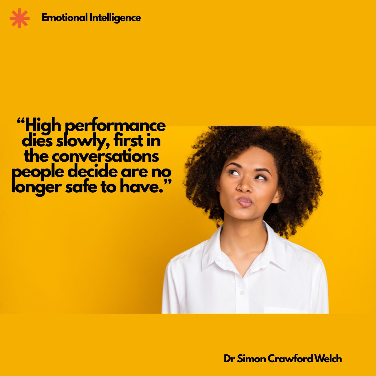 A woman with curly hair in a white button down shirt looks upward and to the side with a pensive, hesitant expression, set against a bold golden yellow background. The image represents the private hesitation before speaking up, the internal calculation about whether honesty is still welcome. The quote over the image reads, "High performance dies slowly, first in the conversations people decide are no longer safe to have." By Dr Simon Crawford Welch.