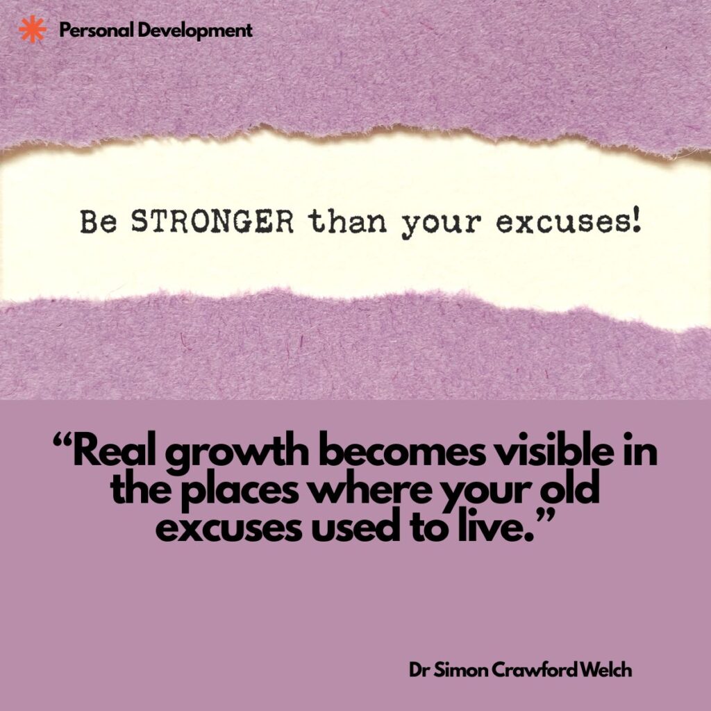 Torn purple paper reveals a strip of cream paper beneath it printed with the typewriter style words Be STRONGER than your excuses!, with a Personal Development label in the top corner. The image represents growth breaking through the excuses that used to cover it. Quote over the image reads: "Real growth becomes visible in the places where your old excuses used to live." By Dr. Simon Crawford Welch.
